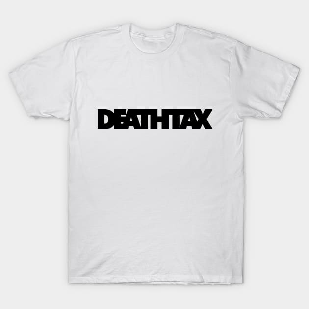 Death Tax T-Shirt by SpencerH